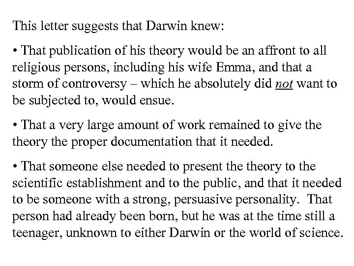 This letter suggests that Darwin knew: • That publication of his theory would be