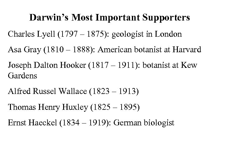 Darwin’s Most Important Supporters Charles Lyell (1797 – 1875): geologist in London Asa Gray