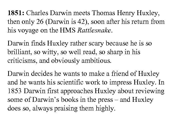 1851: Charles Darwin meets Thomas Henry Huxley, then only 26 (Darwin is 42), soon