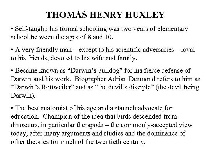 THOMAS HENRY HUXLEY • Self-taught; his formal schooling was two years of elementary school