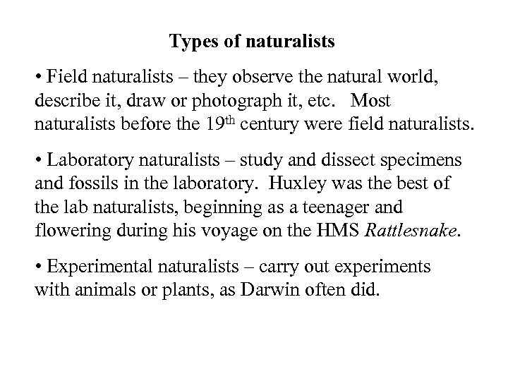 Types of naturalists • Field naturalists – they observe the natural world, describe it,
