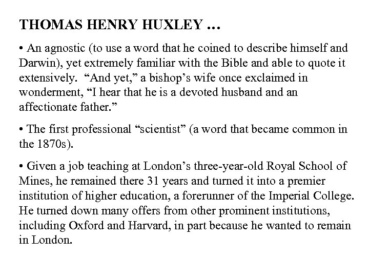 THOMAS HENRY HUXLEY … • An agnostic (to use a word that he coined