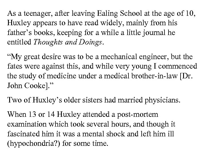 As a teenager, after leaving Ealing School at the age of 10, Huxley appears