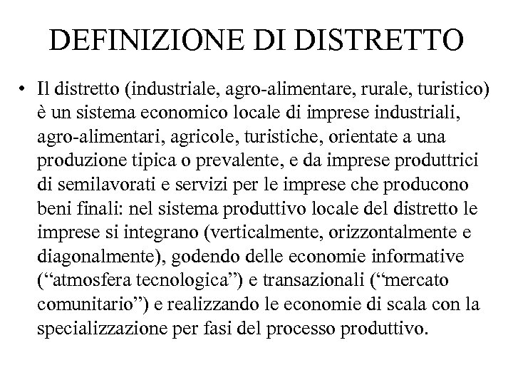 DEFINIZIONE DI DISTRETTO • Il distretto (industriale, agro-alimentare, rurale, turistico) è un sistema economico