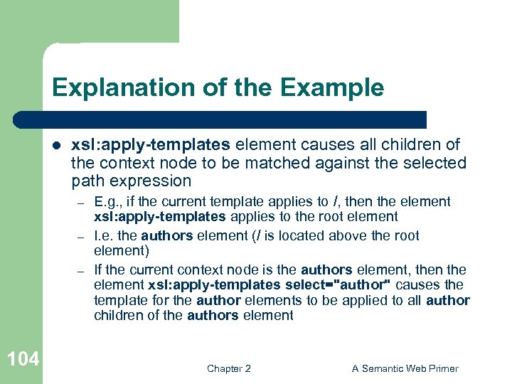 Explanation of the Example l xsl: apply-templates element causes all children of the context