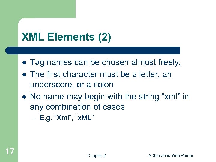 XML Elements (2) l l l Tag names can be chosen almost freely. The