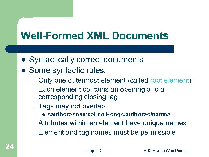 Well-Formed XML Documents l l Syntactically correct documents Some syntactic rules: – – –