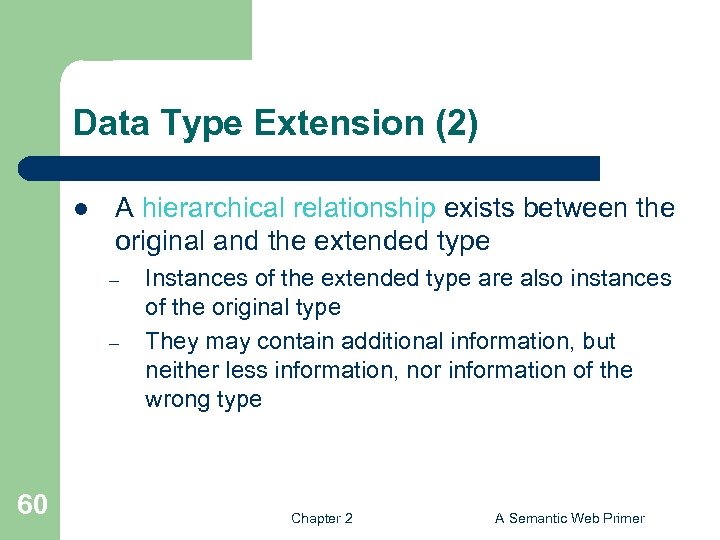 Data Type Extension (2) l A hierarchical relationship exists between the original and the