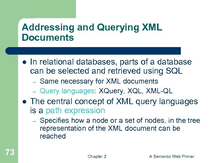 Addressing and Querying XML Documents l In relational databases, parts of a database can