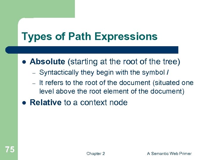 Types of Path Expressions l Absolute (starting at the root of the tree) –