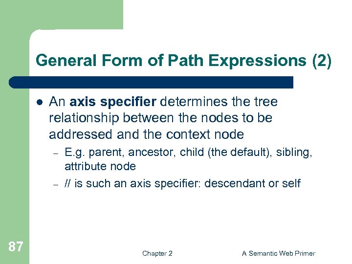 General Form of Path Expressions (2) l An axis specifier determines the tree relationship