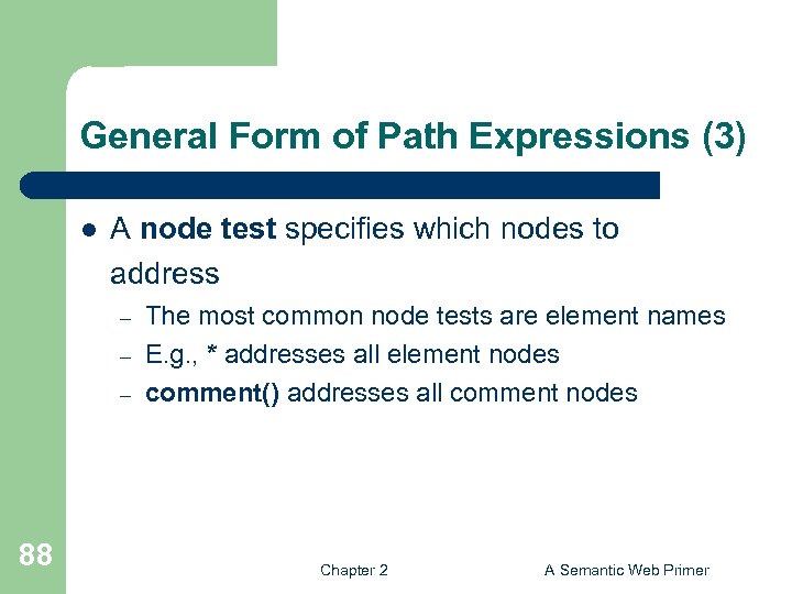 General Form of Path Expressions (3) l A node test specifies which nodes to