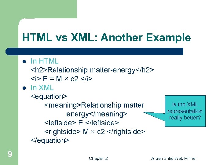 HTML vs XML: Another Example l l 9 In HTML <h 2>Relationship matter-energy</h 2>
