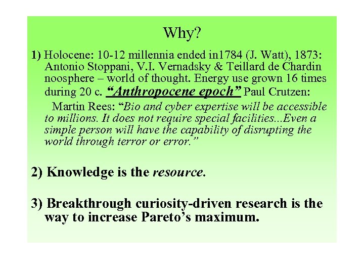Why? 1) Holocene: 10 -12 millennia ended in 1784 (J. Watt), 1873: Antonio Stoppani,