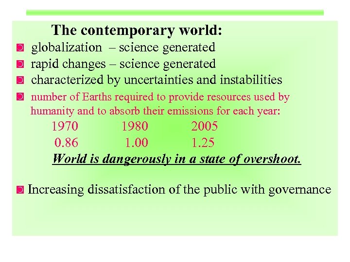 The contemporary world: ◙ ◙ globalization – science generated rapid changes – science generated