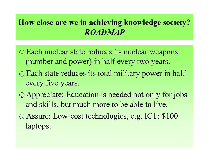 How close are we in achieving knowledge society? ROADMAP ☺Each nuclear state reduces its