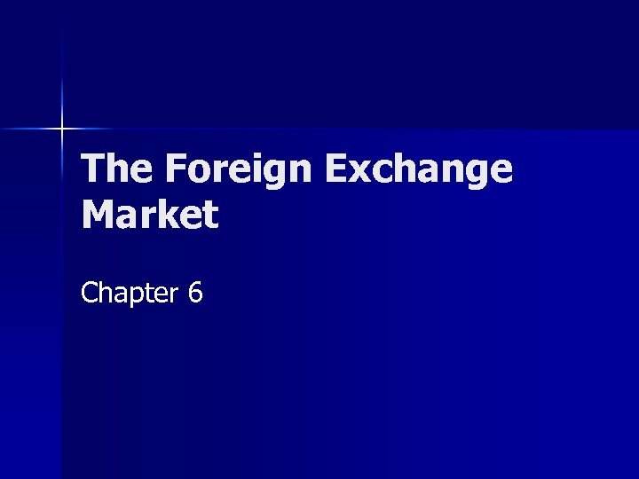 The Foreign Exchange Market Chapter 6 