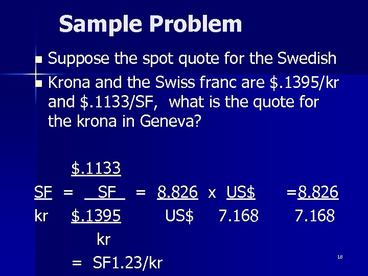 Sample Problem Suppose the spot quote for the Swedish n Krona and the Swiss