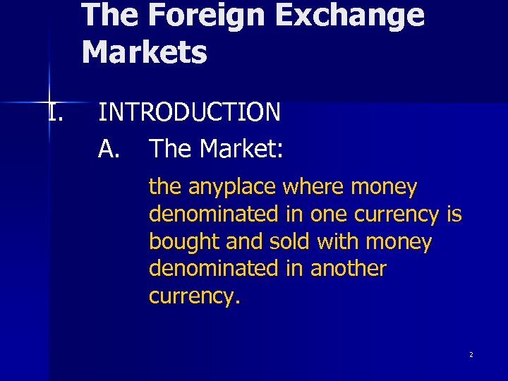 The Foreign Exchange Markets I. INTRODUCTION A. The Market: the anyplace where money denominated