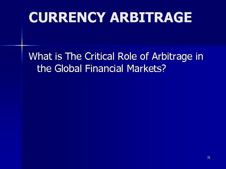 CURRENCY ARBITRAGE What is The Critical Role of Arbitrage in the Global Financial Markets?