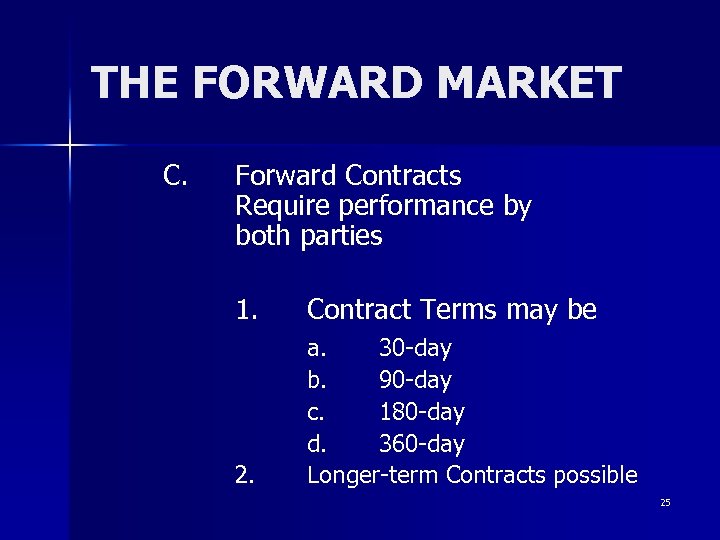 THE FORWARD MARKET C. Forward Contracts Require performance by both parties 1. Contract Terms