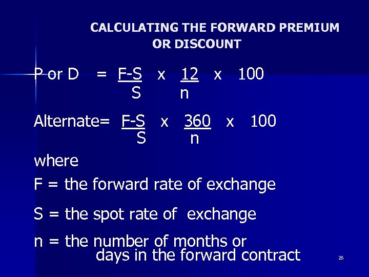 CALCULATING THE FORWARD PREMIUM OR DISCOUNT P or D = F-S x 12 x