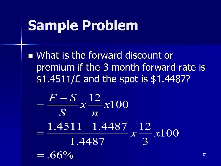 Sample Problem n What is the forward discount or premium if the 3 month