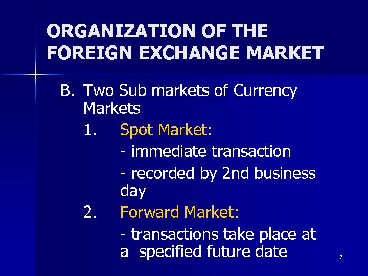 ORGANIZATION OF THE FOREIGN EXCHANGE MARKET B. Two Sub markets of Currency Markets 1.