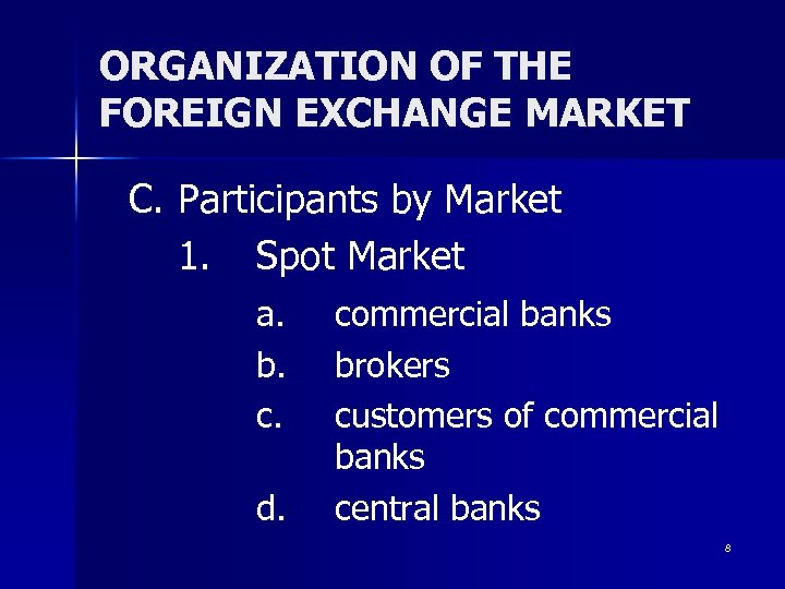 ORGANIZATION OF THE FOREIGN EXCHANGE MARKET C. Participants by Market 1. Spot Market a.