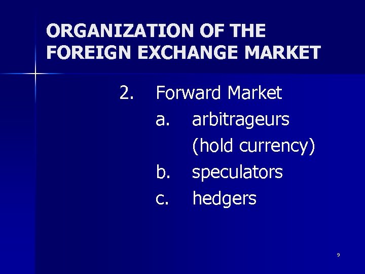 ORGANIZATION OF THE FOREIGN EXCHANGE MARKET 2. Forward Market a. arbitrageurs (hold currency) b.