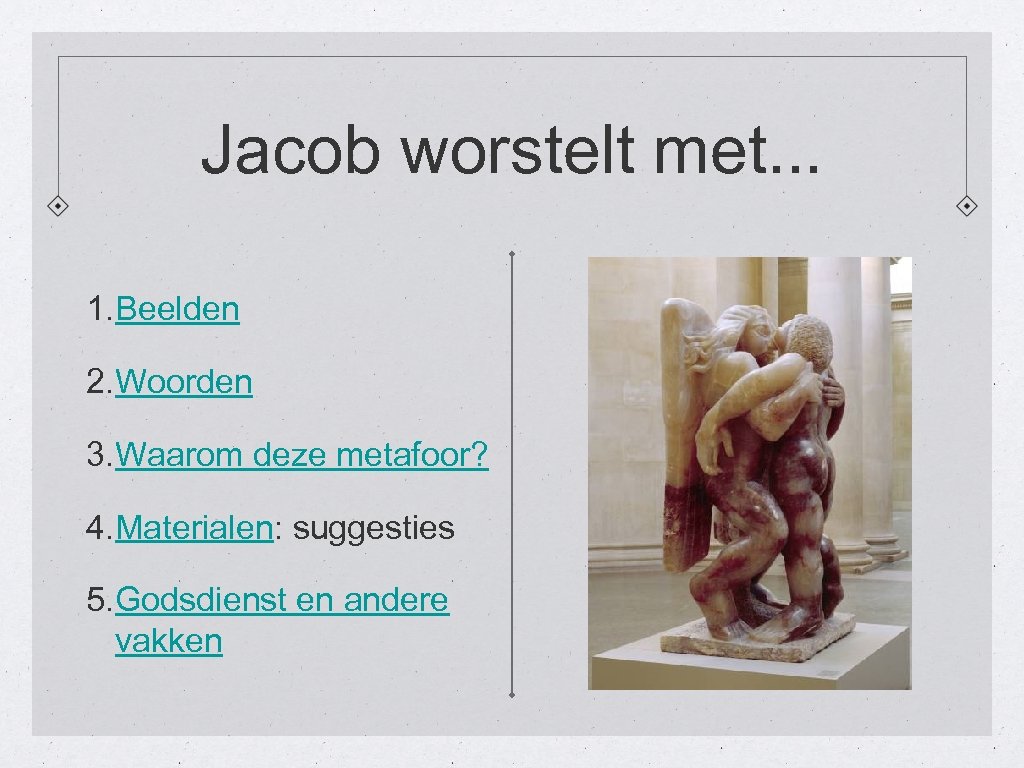 Jacob worstelt met. . . 1. Beelden 2. Woorden 3. Waarom deze metafoor? 4.