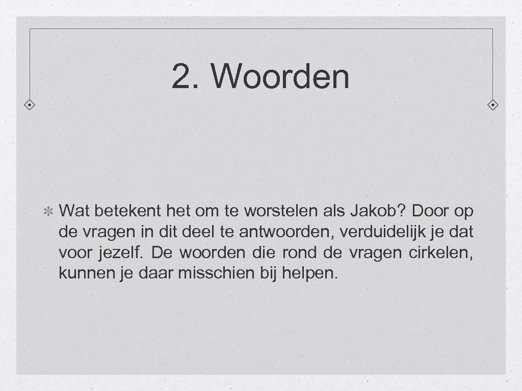 2. Woorden Wat betekent het om te worstelen als Jakob? Door op de vragen