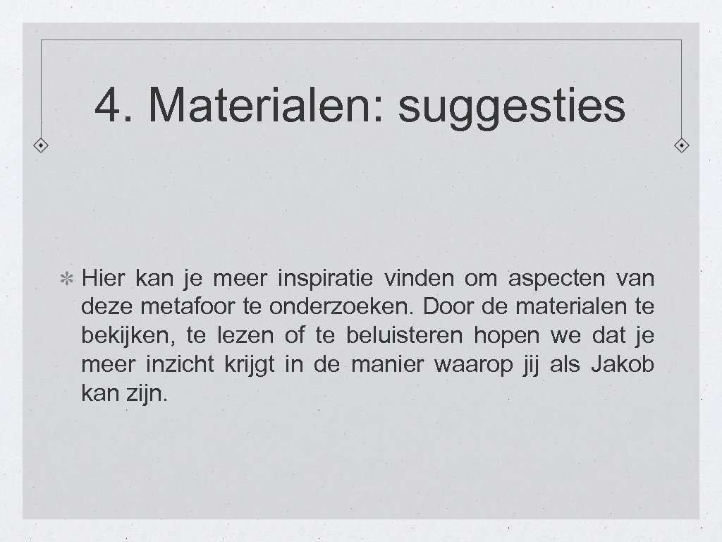 4. Materialen: suggesties Hier kan je meer inspiratie vinden om aspecten van deze metafoor