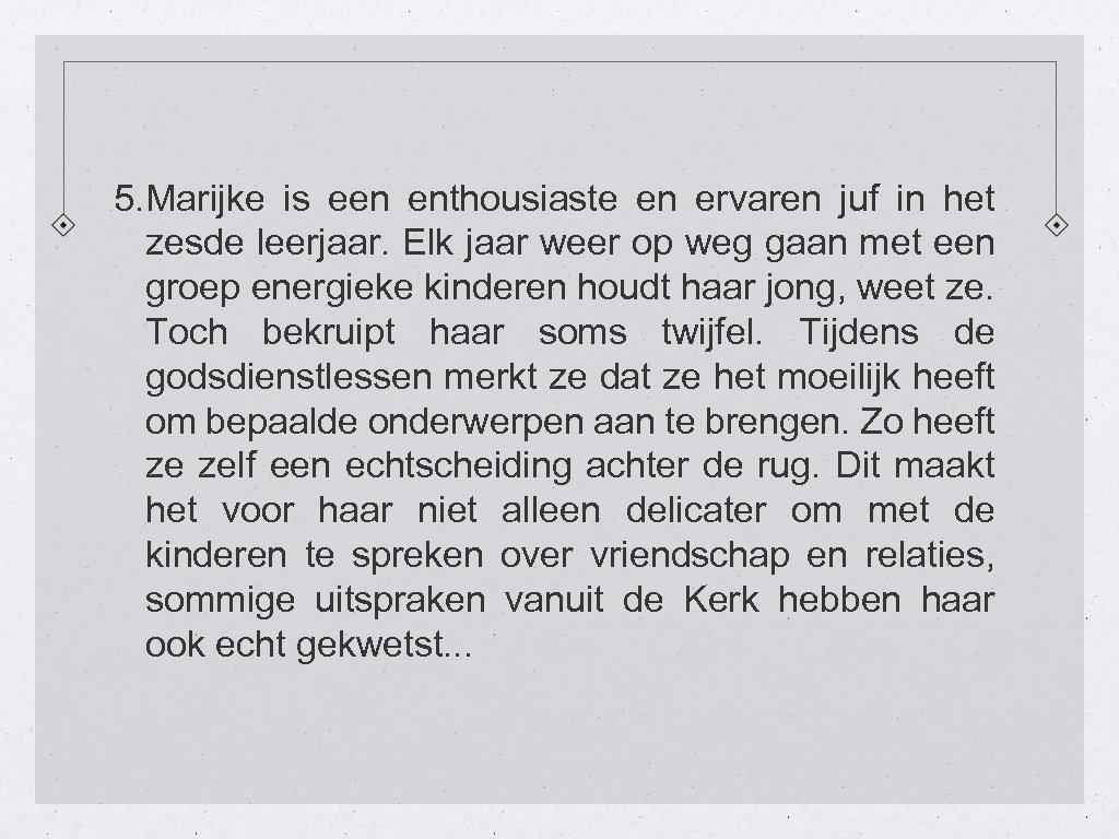 5. Marijke is een enthousiaste en ervaren juf in het zesde leerjaar. Elk jaar