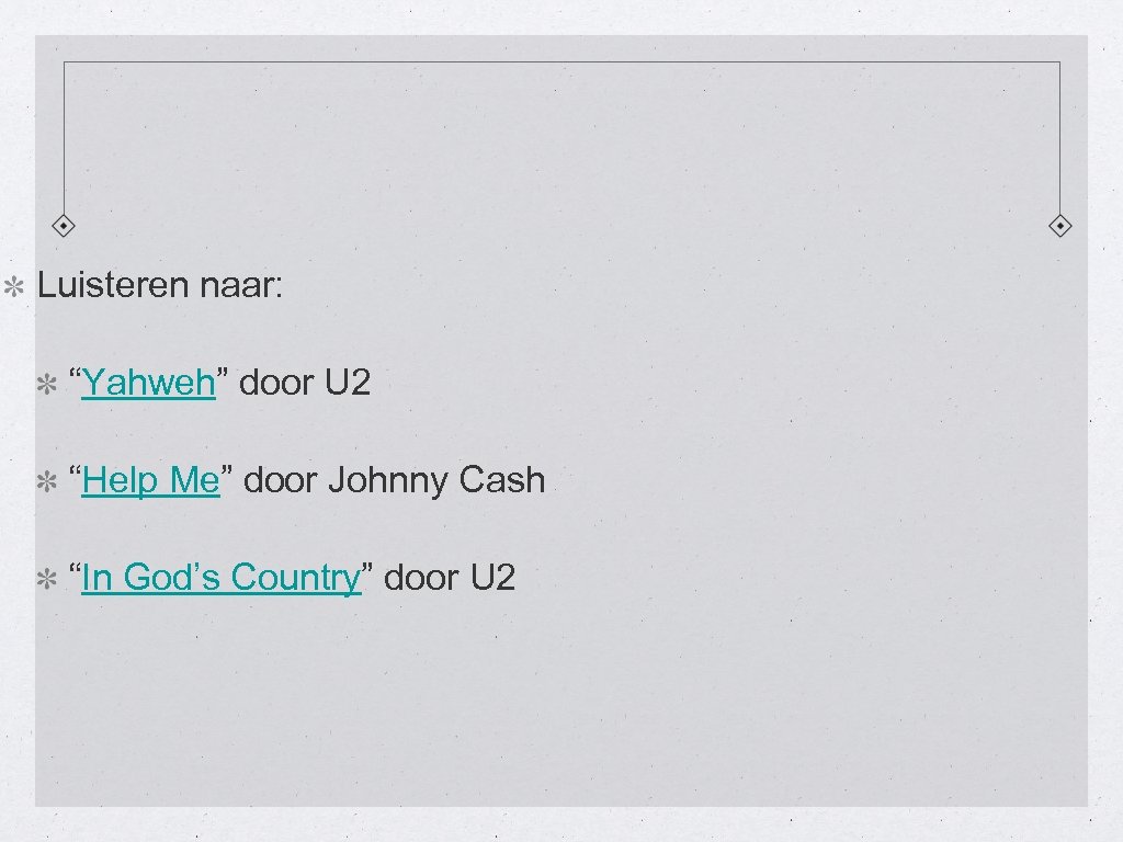 Luisteren naar: “Yahweh” door U 2 “Help Me” door Johnny Cash “In God’s Country”