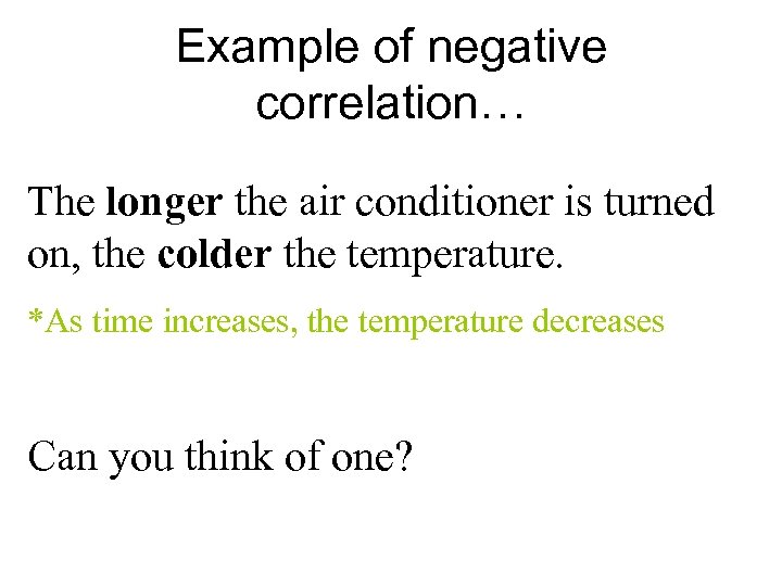 Example of negative correlation… The longer the air conditioner is turned on, the colder