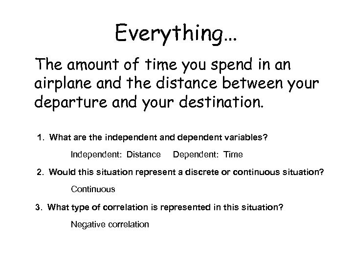 Everything… The amount of time you spend in an airplane and the distance between