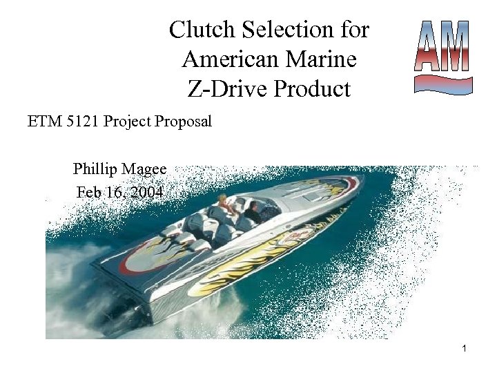 Clutch Selection for American Marine Z-Drive Product ETM 5121 Project Proposal Phillip Magee Feb