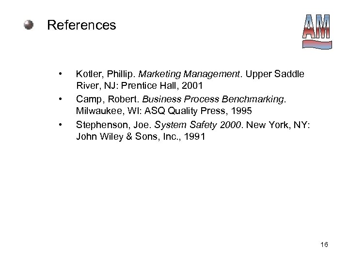 References • • • Kotler, Phillip. Marketing Management. Upper Saddle River, NJ: Prentice Hall,