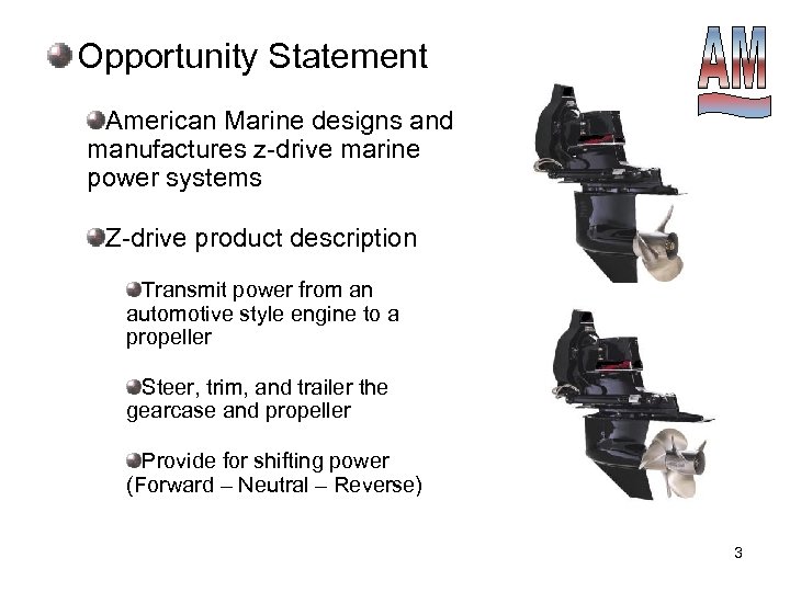 Opportunity Statement American Marine designs and manufactures z-drive marine power systems Z-drive product description