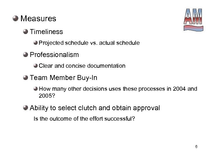 Measures Timeliness Projected schedule vs. actual schedule Professionalism Clear and concise documentation Team Member