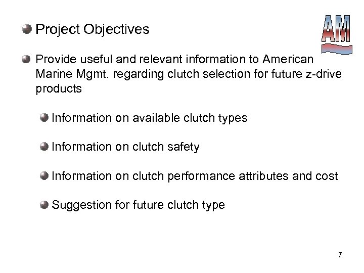 Project Objectives Provide useful and relevant information to American Marine Mgmt. regarding clutch selection