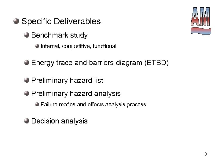 Specific Deliverables Benchmark study Internal, competitive, functional Energy trace and barriers diagram (ETBD) Preliminary