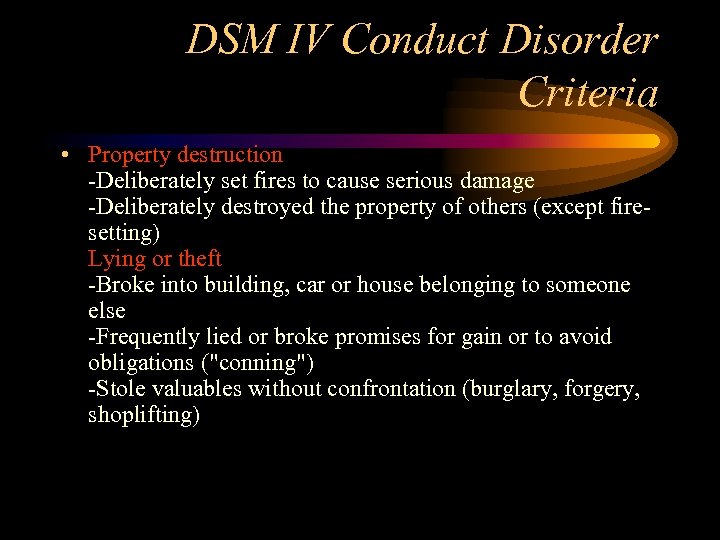 DSM IV Conduct Disorder Criteria • Property destruction -Deliberately set fires to cause serious