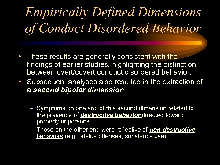 Empirically Defined Dimensions of Conduct Disordered Behavior • These results are generally consistent with