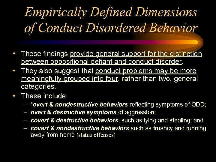 Empirically Defined Dimensions of Conduct Disordered Behavior • These findings provide general support for