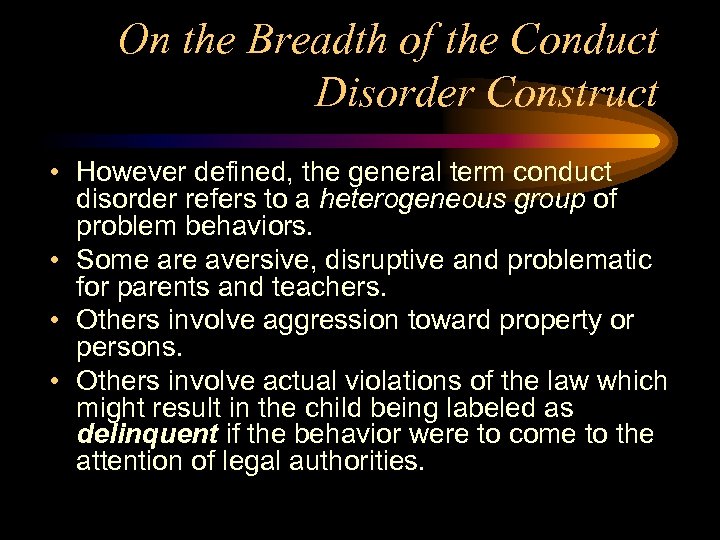 On the Breadth of the Conduct Disorder Construct • However defined, the general term