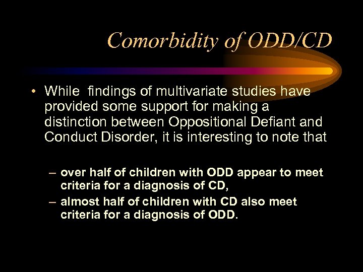 Comorbidity of ODD/CD • While findings of multivariate studies have provided some support for