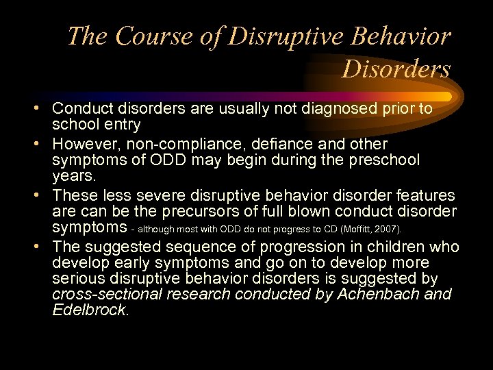 The Course of Disruptive Behavior Disorders • Conduct disorders are usually not diagnosed prior