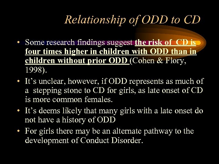 Relationship of ODD to CD • Some research findings suggest the risk of CD
